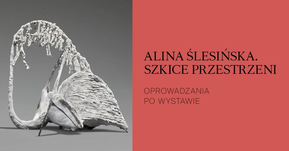 Oprowadzania po wystawie „Alina Ślesińska. Szkice przestrzeni”