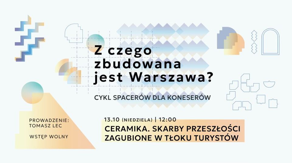 Z czego zbudowana jest Warszawa? | Ceramika. Skarby przeszłości zagubione w tłoku turystów