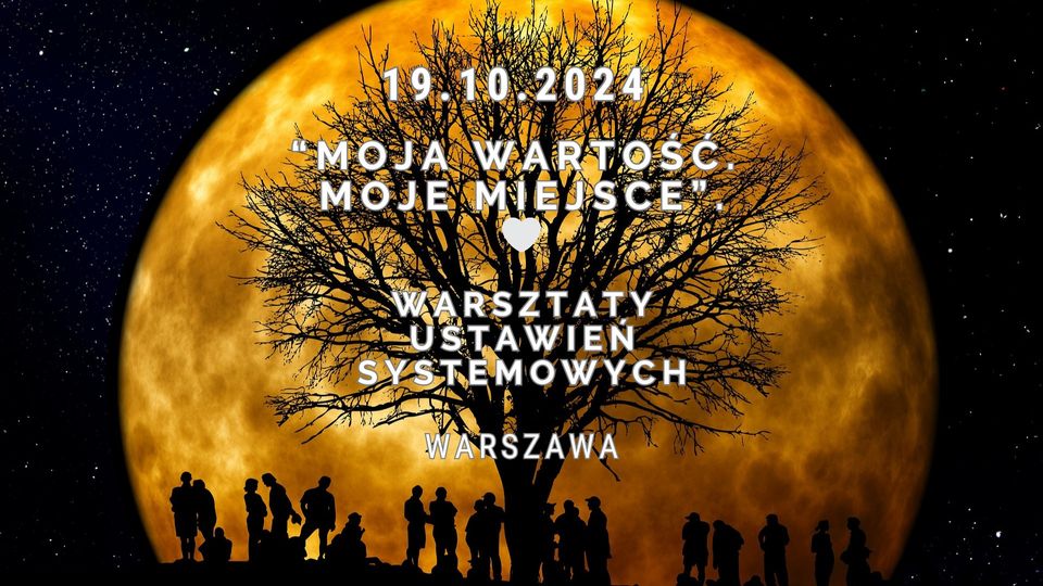 Stacjonarne warsztaty Ustawień Systemowych wg Berta Hellingera- 'Moja wartość. Moje miejsce'.