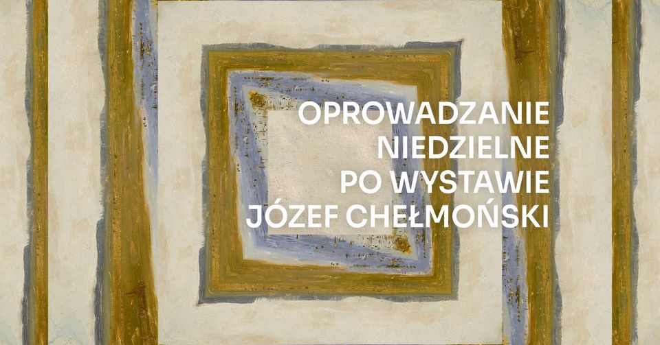 JÓZEF CHEŁMOŃSKI | Oprowadzanie niedzielne po wystawie