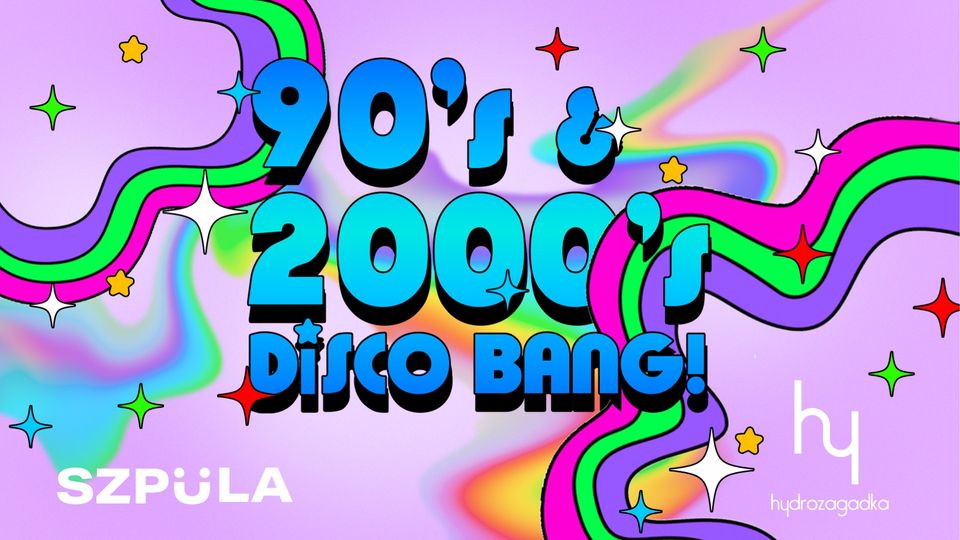 90's & 2000's DISCO BANG! by SZPULA! ✦ OSIEMNASTE URODZINY HYDROZAGADKI