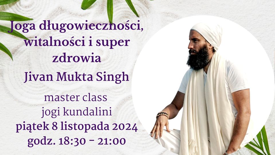 Joga długowieczności, witalności i super zdrowia – warsztat kundalini jogi z Jivanem Mukta Singh