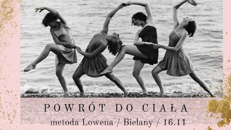 POWRÓT DO CIAŁA - cykl warsztatów metodą Lowena o świadomości ciała, emocjach, relacjach