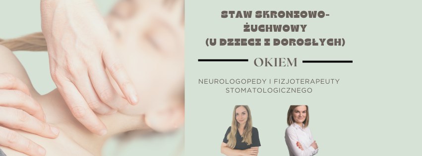 STAW SKRONIOWO-ŻUCHWOWY (DOROŚLI I DZIECI) OKIEM NEUROLOGOPEDY I FIZJOTERAPEUTY STOMATOLOGICZNEGO