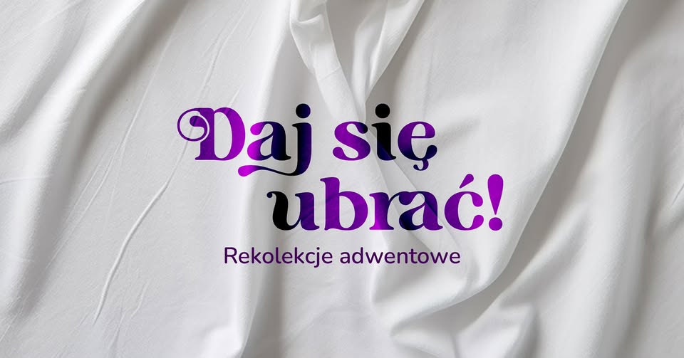 Daj się ubrać!   Rekolekcje adwentowe