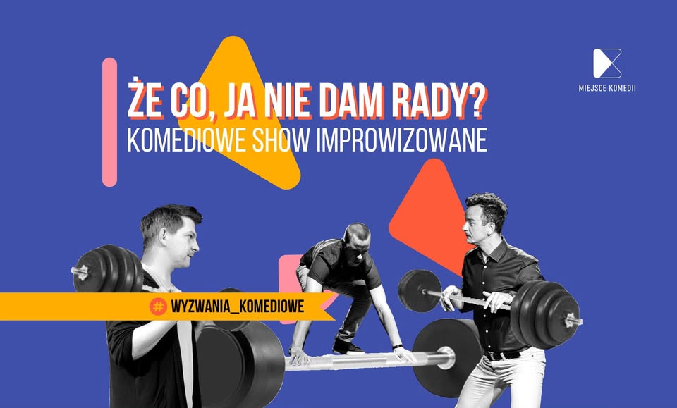 Że co, ja nie dam rady?! Komediowe Show Improwizowane