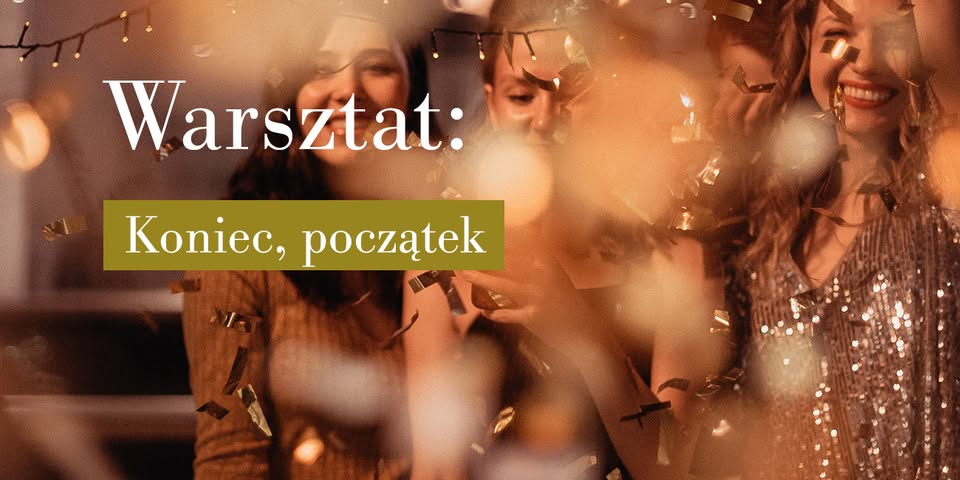 Warsztat: Koniec, początek