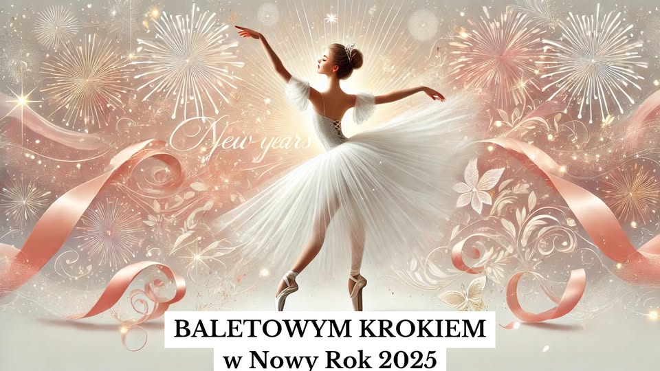 BALETOWYM KROKIEM w Nowy Rok 2025