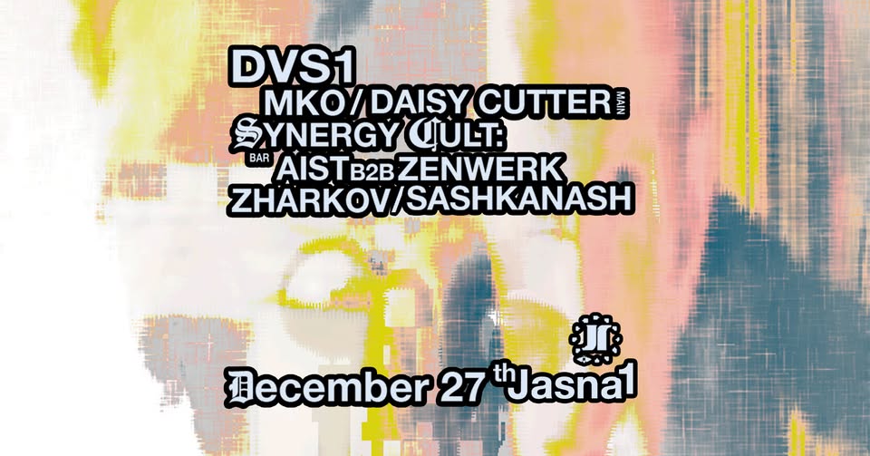 J1 | DVS1, daisy cutter, MKO / Synergy Cult: aist, Zenwerk, Zharkov, sashkanash