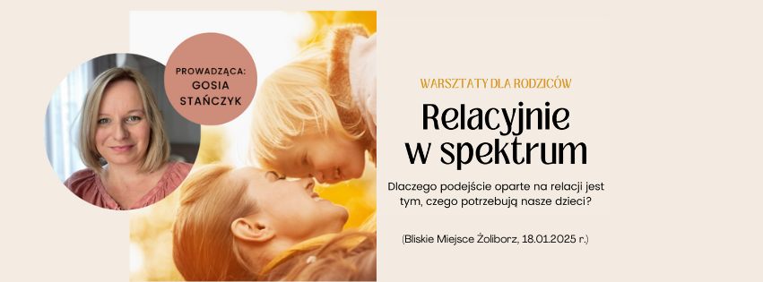 'Relacyjnie w spektrum' - warsztaty z Gosią Stańczyk dla rodziców dzieci w spektrum autyzmu.