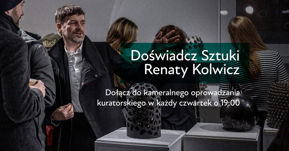 OPROWADZANIE KURATORSKIE /19.12./ WYSTAWA / CERAMIKA RENATA KOLWICZ