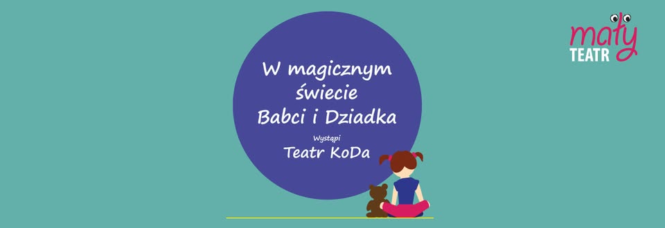 Mały Teatr • W magicznym świecie Babci i Dziadka