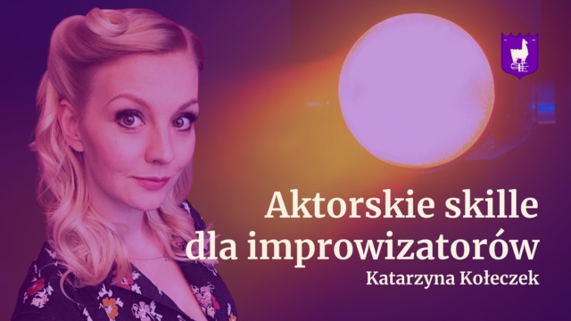 Aktorskie skille dla improwizatorów - Katarzyna Kołeczek