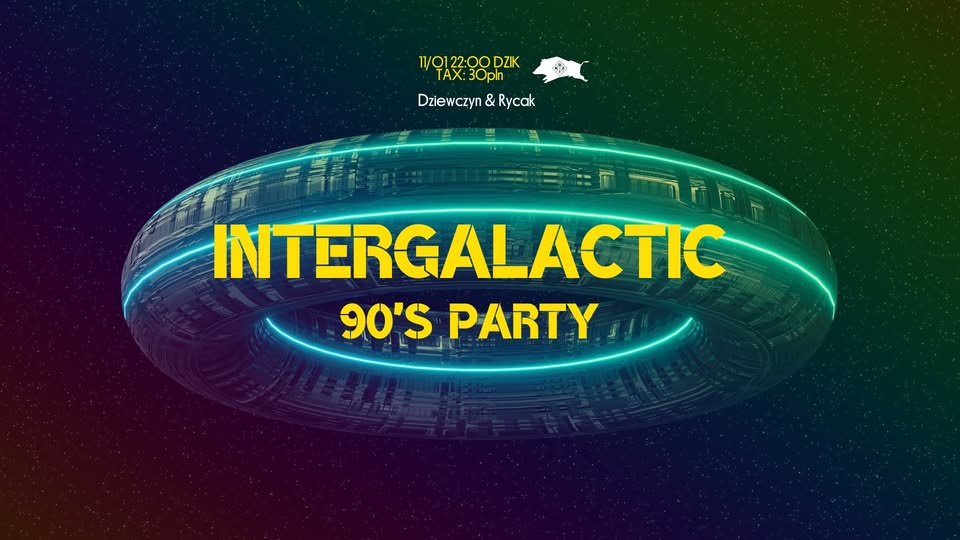 ⚛︎ Intergalactic 90s party ⚛︎ Dziewczyn & Rycak