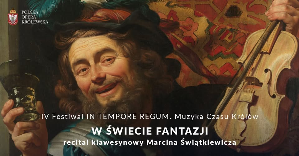IV FESTIWAL IN TEMPORE REGUM. MUZYKA CZASU KRÓLÓW / W ŚWIECIE FANTAZJI / RECITAL ŚWIĄTKIEWICZA